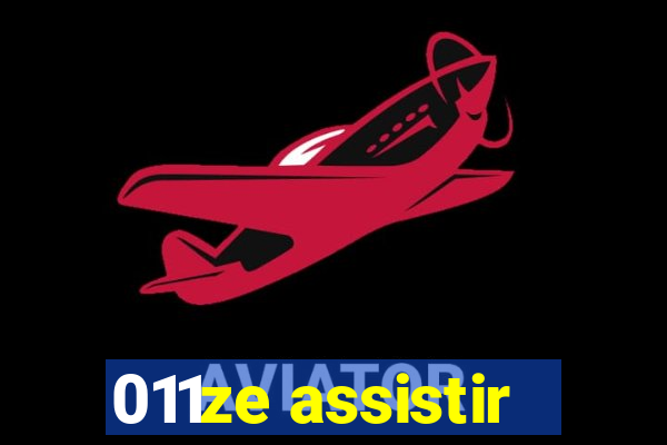 011ze assistir
